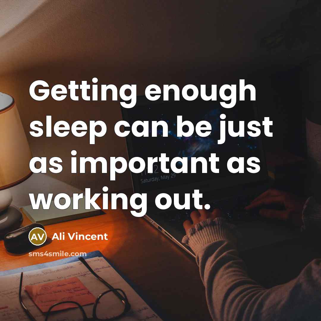 “Getting enough sleep can be just as important as working…” quote by Ali Vincent