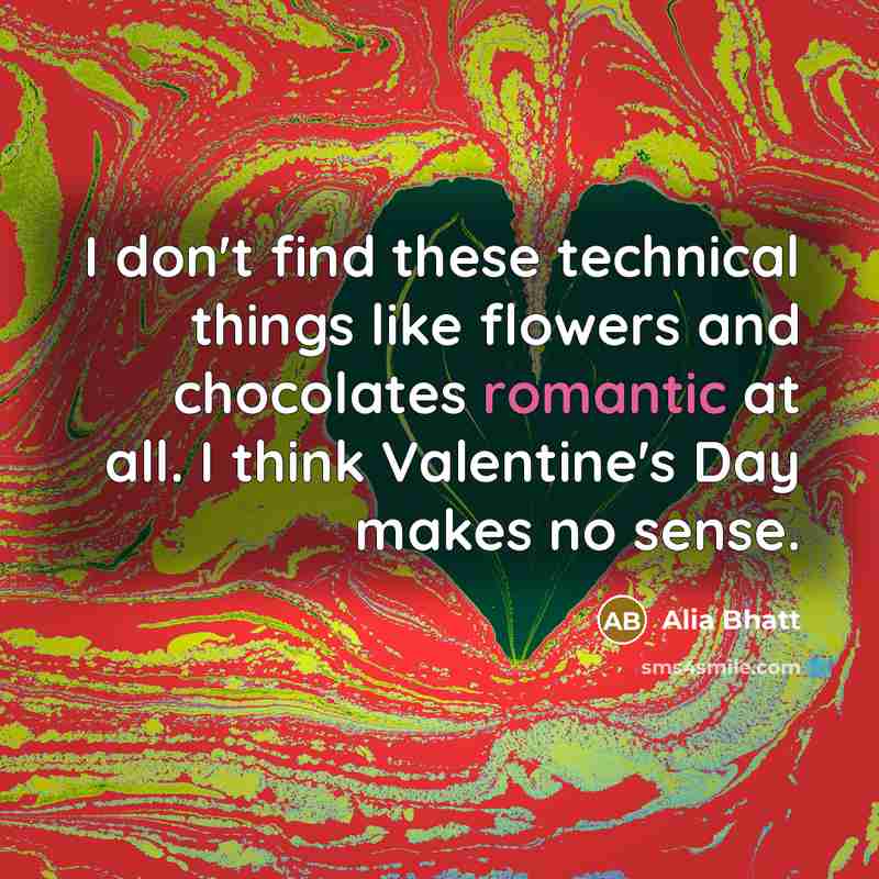 “I don't find these technical things like flowers and chocolates…” quote by Alia Bhatt