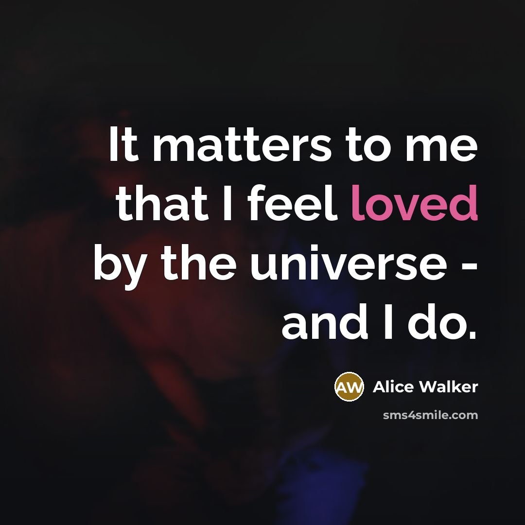 “It matters to me that I feel loved by the…” quote by Alice Walker