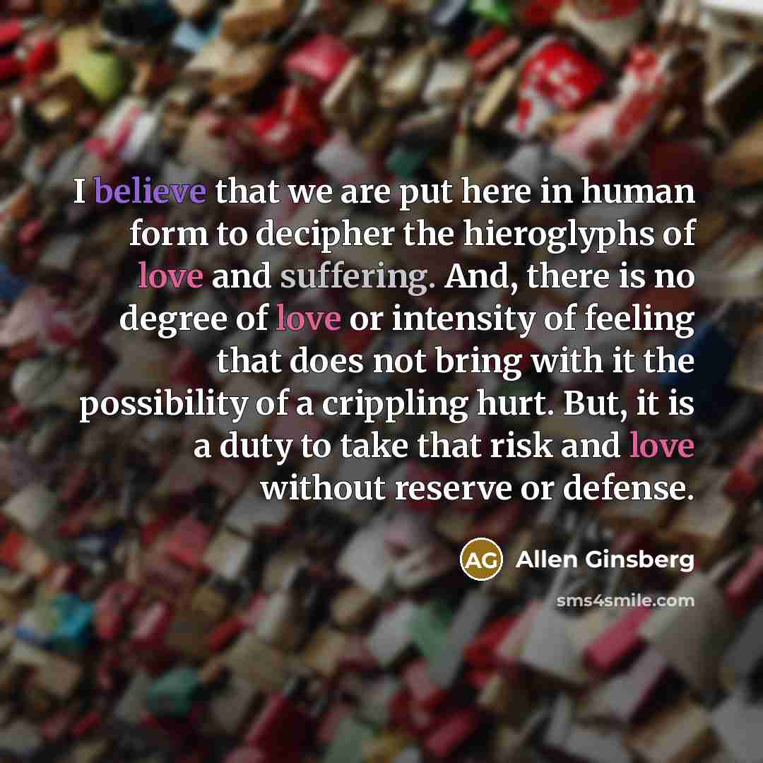 “I believe that we are put here in human form…” quote by Allen Ginsberg