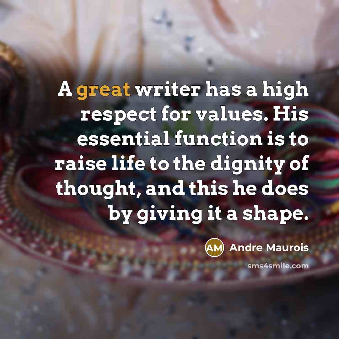 “A great writer has a high respect for values. His…” quote by Andre Maurois
