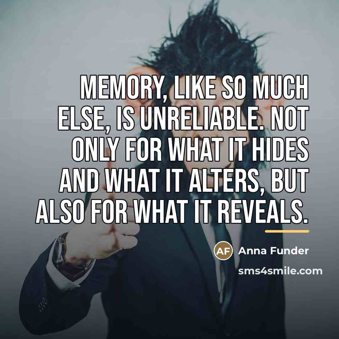 “Memory, like so much else, is unreliable. Not only for…” quote by Anna Funder