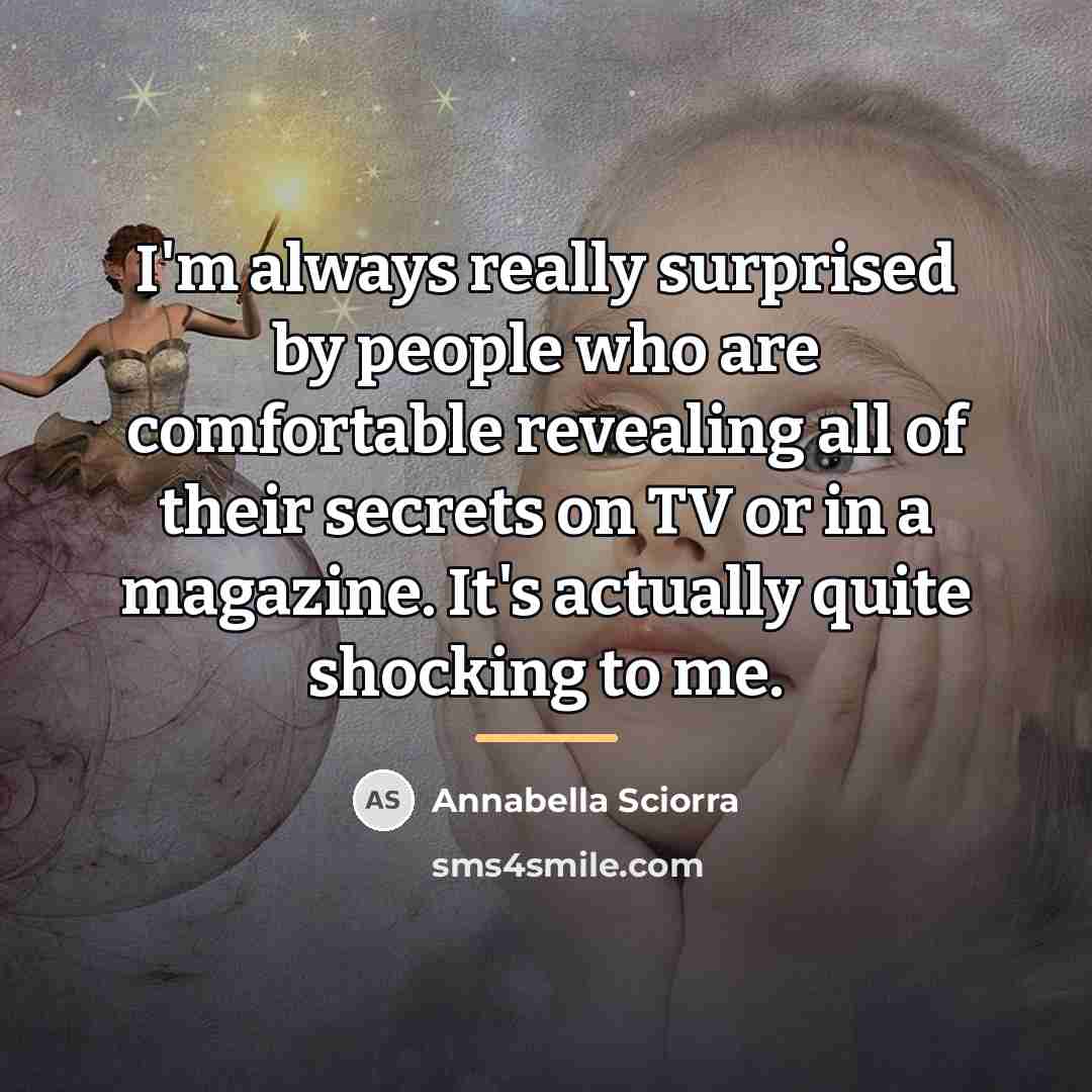 “I'm always really surprised by people who are comfortable revealing…” quote by Annabella Sciorra