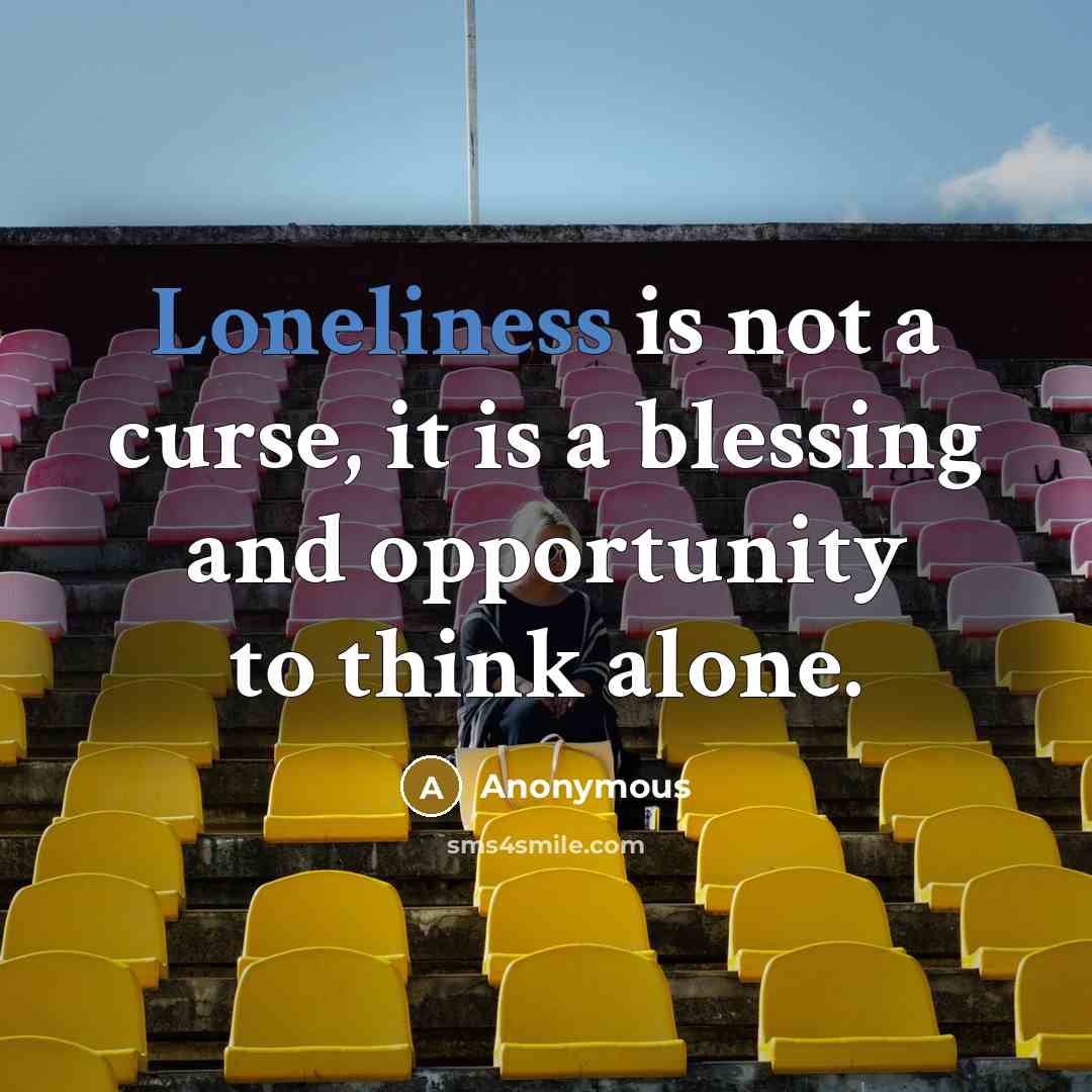 “Loneliness is not a curse, it is a blessing and…” quote by Anonymous