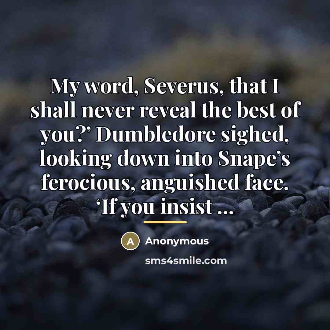 “My word, Severus, that I shall never reveal the best…” quote by Anonymous