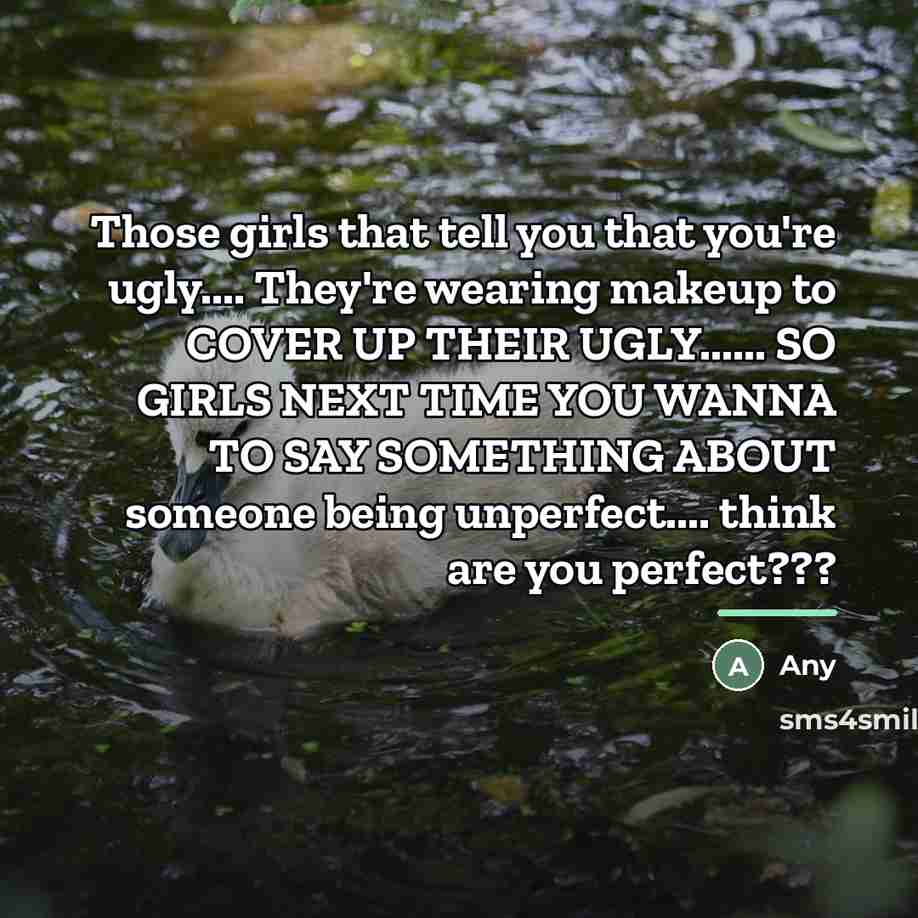 “Those girls that tell you that you're ugly.... They're wearing…” quote by Any