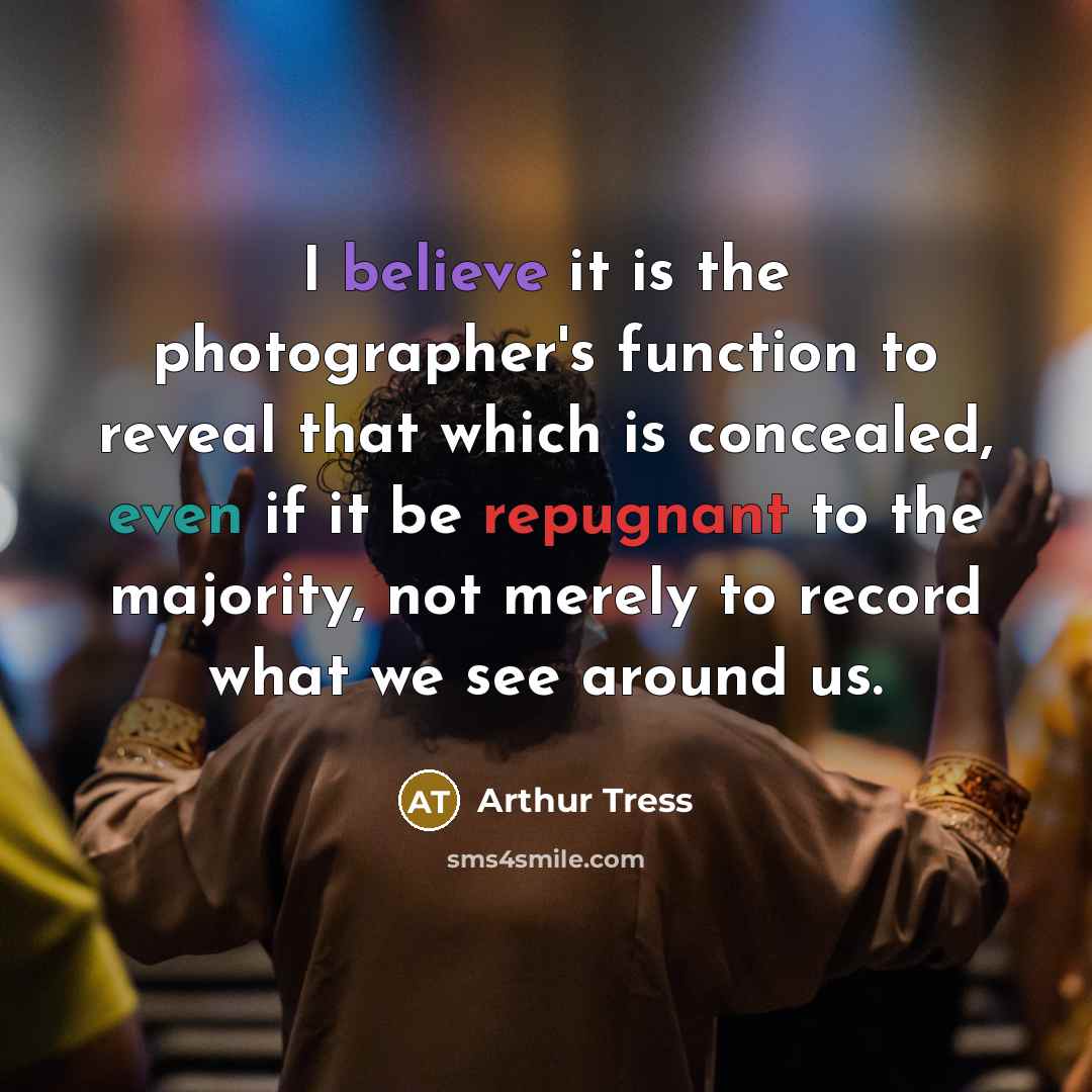 “I believe it is the photographer's function to reveal that…” quote by Arthur Tress