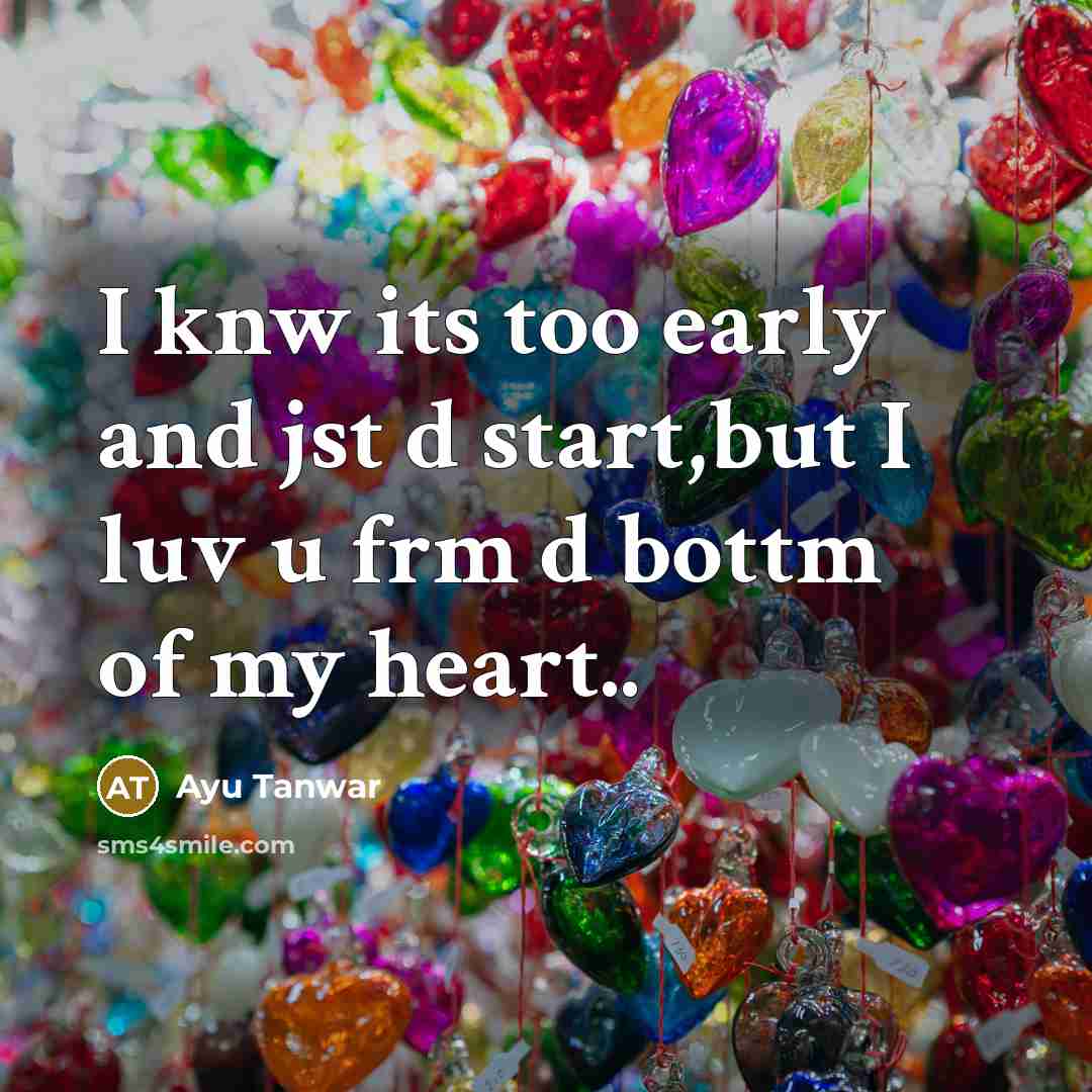 “I knw its too early and jst d start,but I luv u frm d bottm of my heart..” quote by Ayu Tanwar