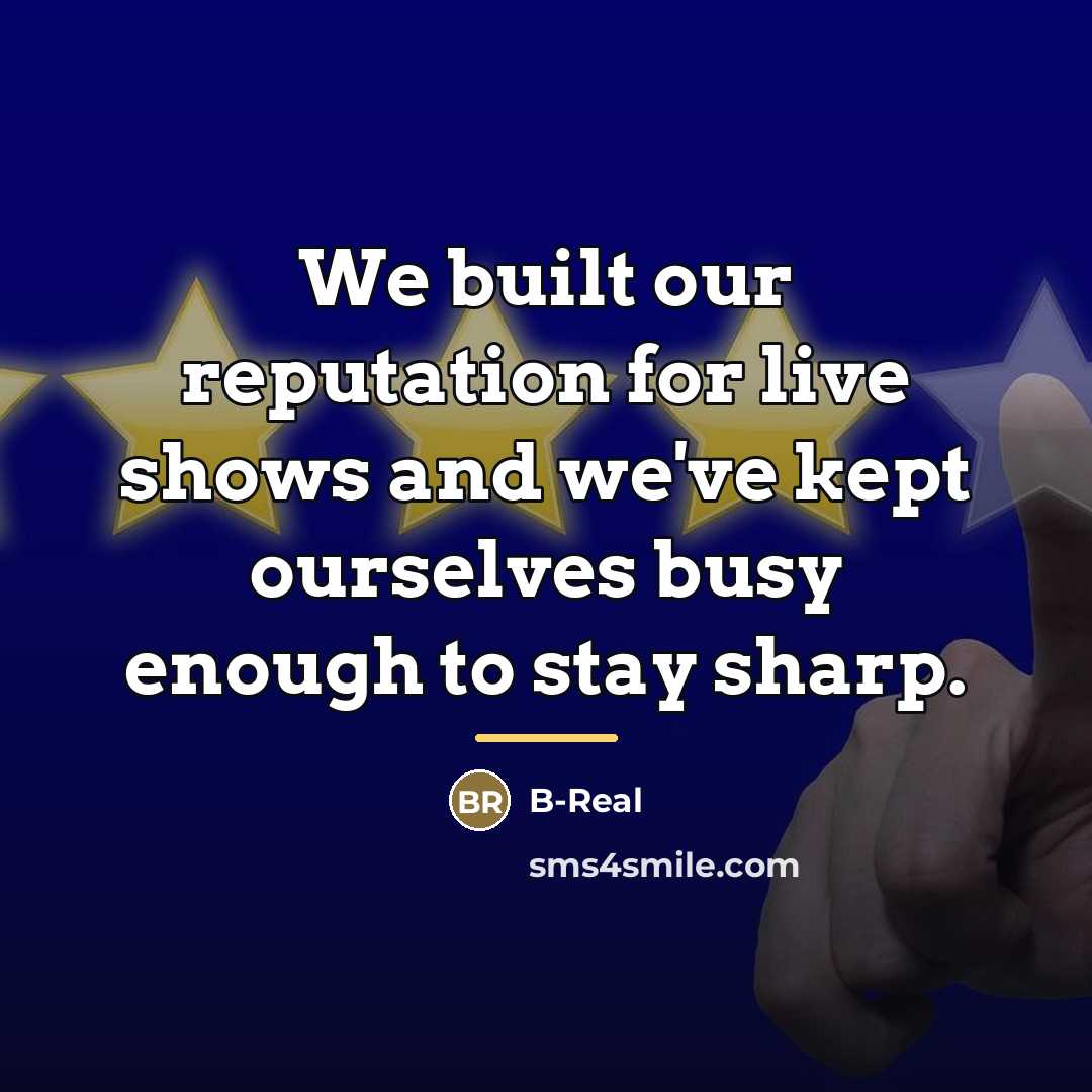 “We built our reputation for live shows and we've kept…” quote by B-Real
