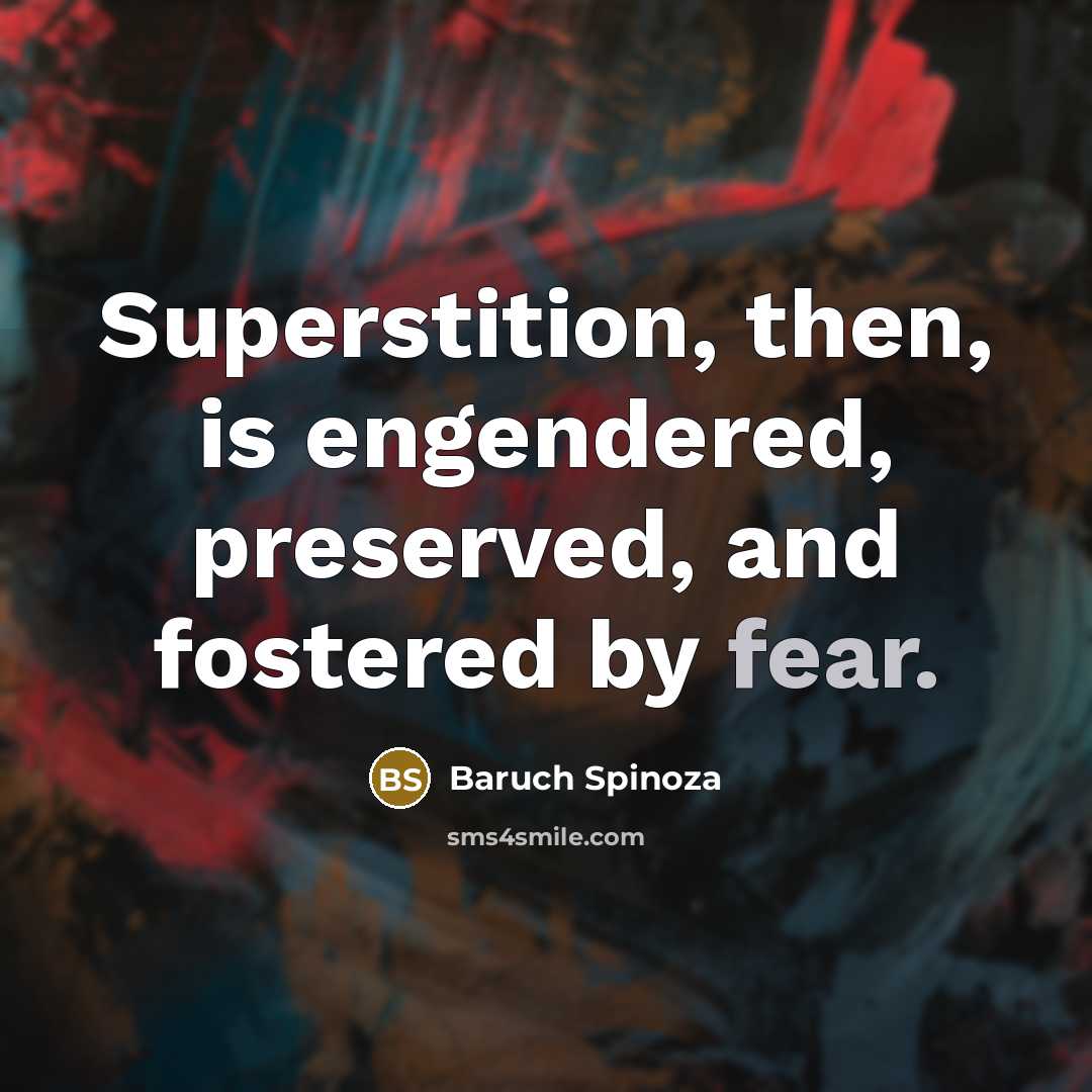“Superstition, then, is engendered, preserved, and fostered by fear.…” quote by Baruch Spinoza