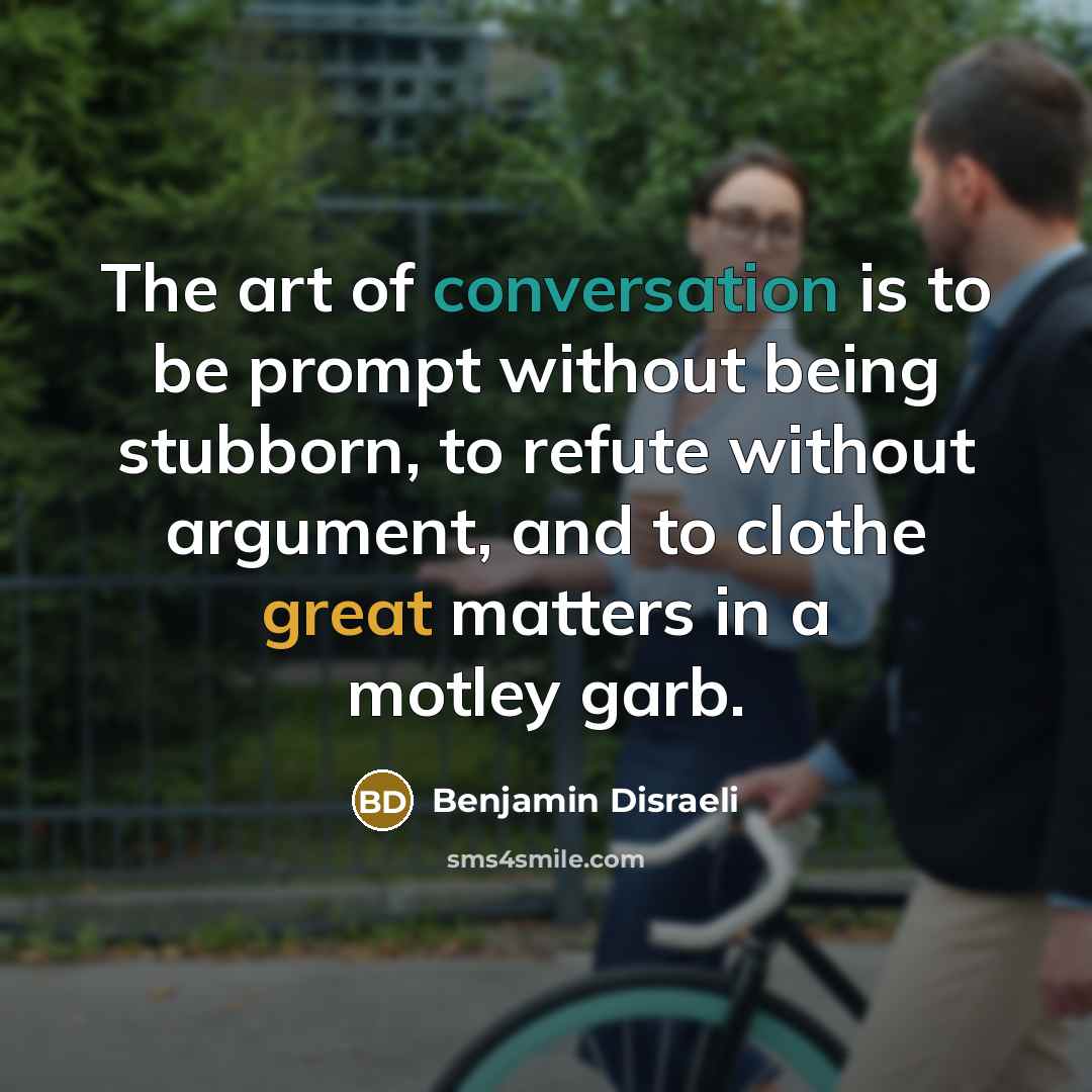 “The art of conversation is to be prompt without being…” quote by Benjamin Disraeli