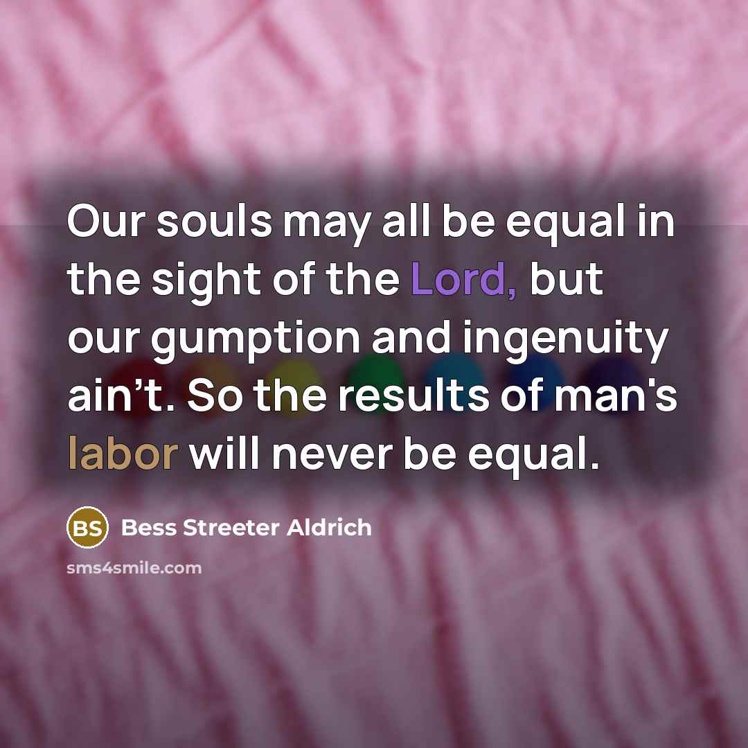 “Our souls may all be equal in the sight of…” quote by Bess Streeter Aldrich