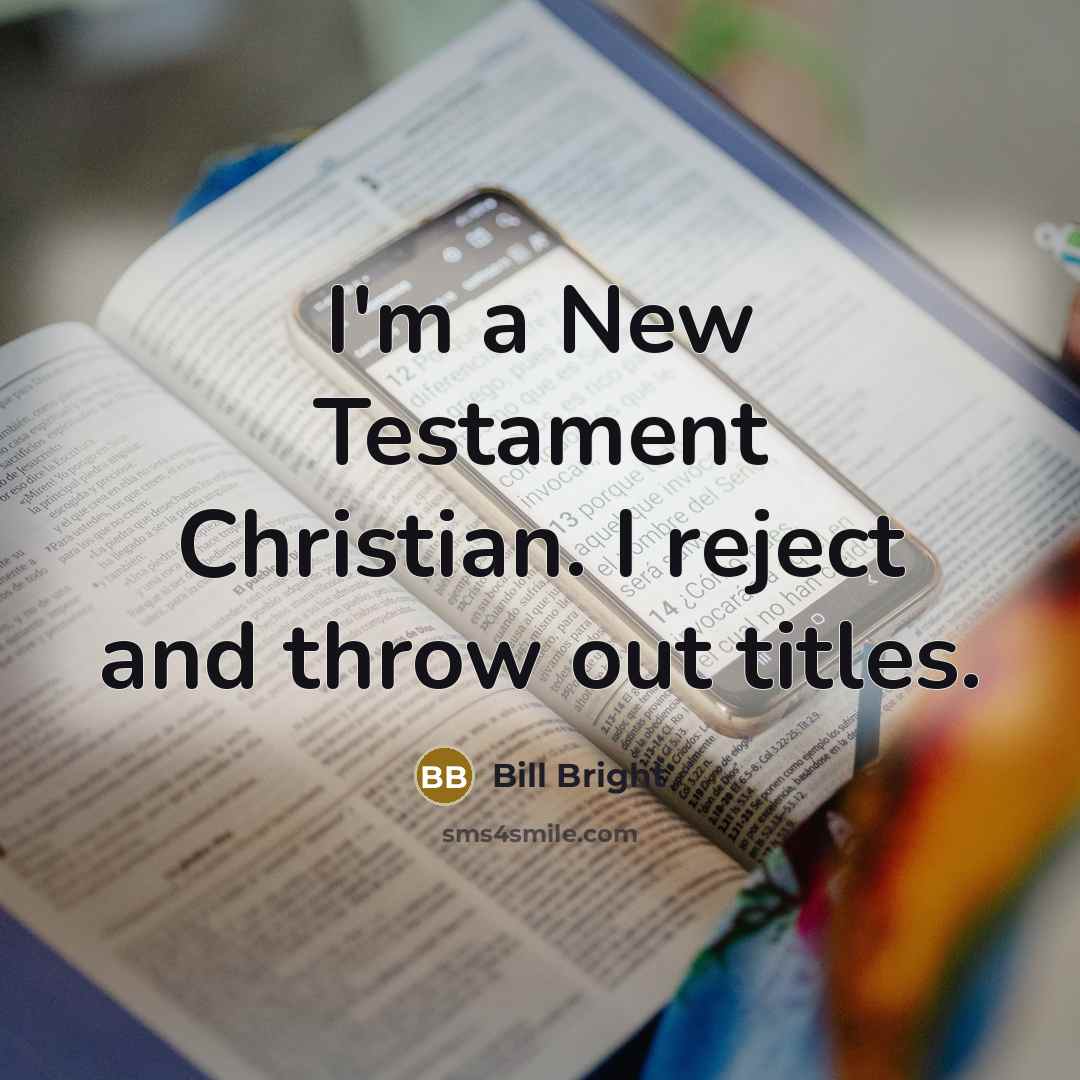 “I'm a New Testament Christian. I reject and throw out…” quote by Bill Bright