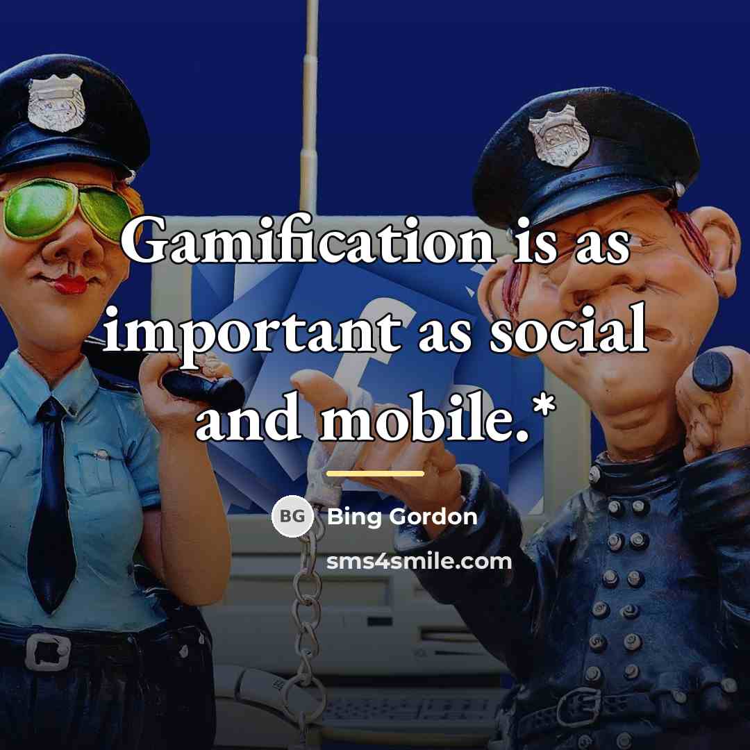 “Gamification is as important as social and mobile.*…” quote by Bing Gordon