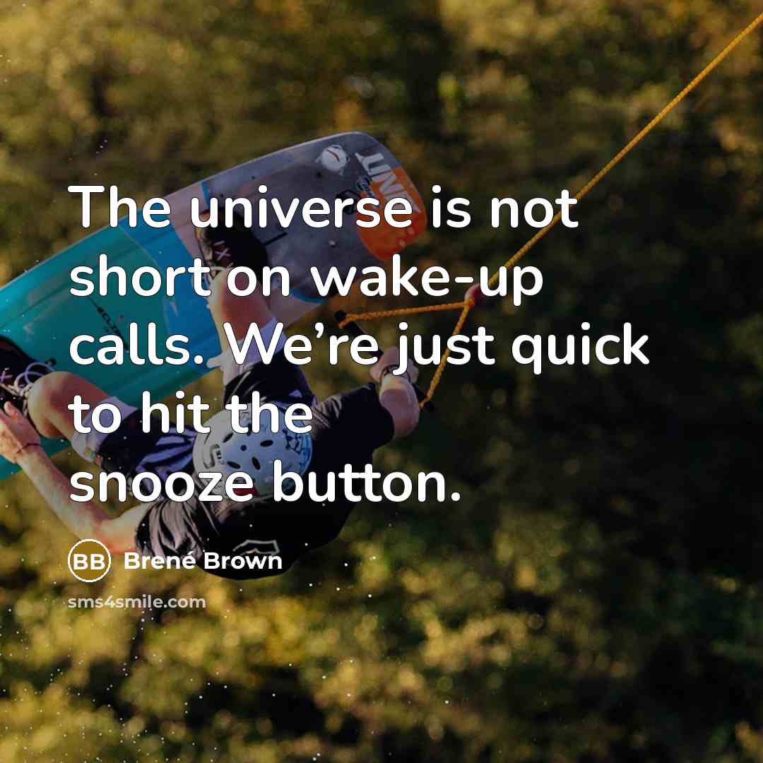 “The universe is not short on wake-up calls. We’re just…” quote by Brené Brown