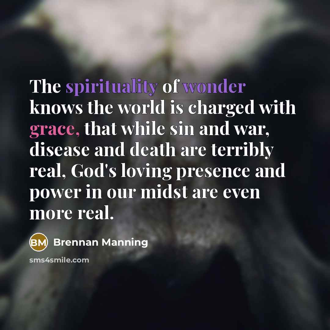“The spirituality of wonder knows the world is charged with…” quote by Brennan Manning
