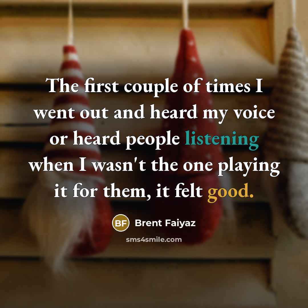 “The first couple of times I went out and heard…” quote by Brent Faiyaz