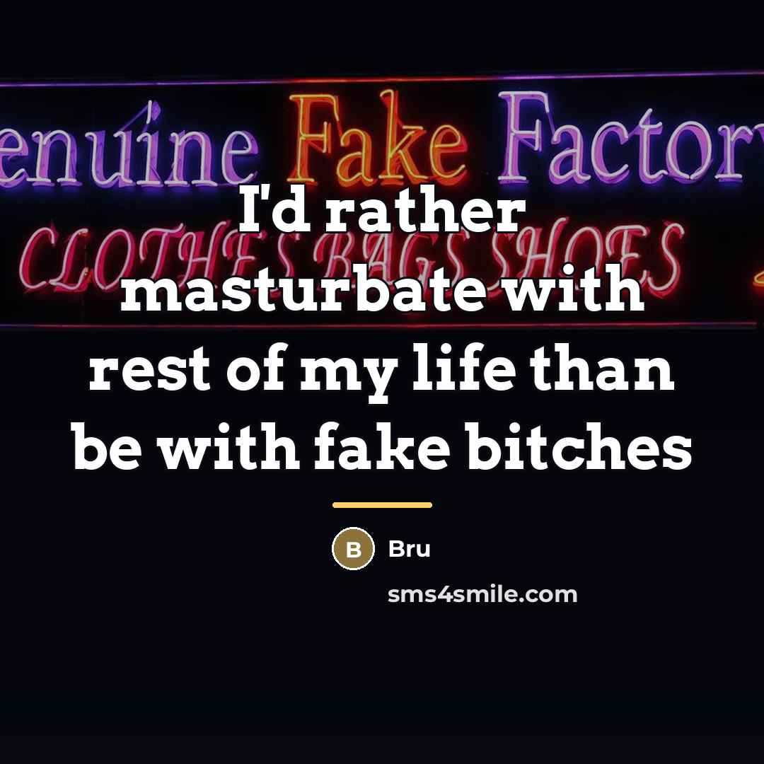 “I'd rather masturbate with rest of my life than be…” quote by Bru