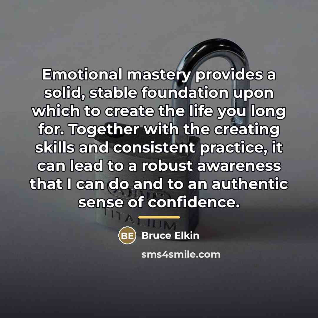 “Emotional mastery provides a solid, stable foundation upon which to…” quote by Bruce Elkin