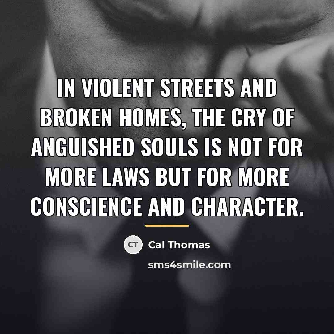 “In violent streets and broken homes, the cry of anguished…” quote by Cal Thomas