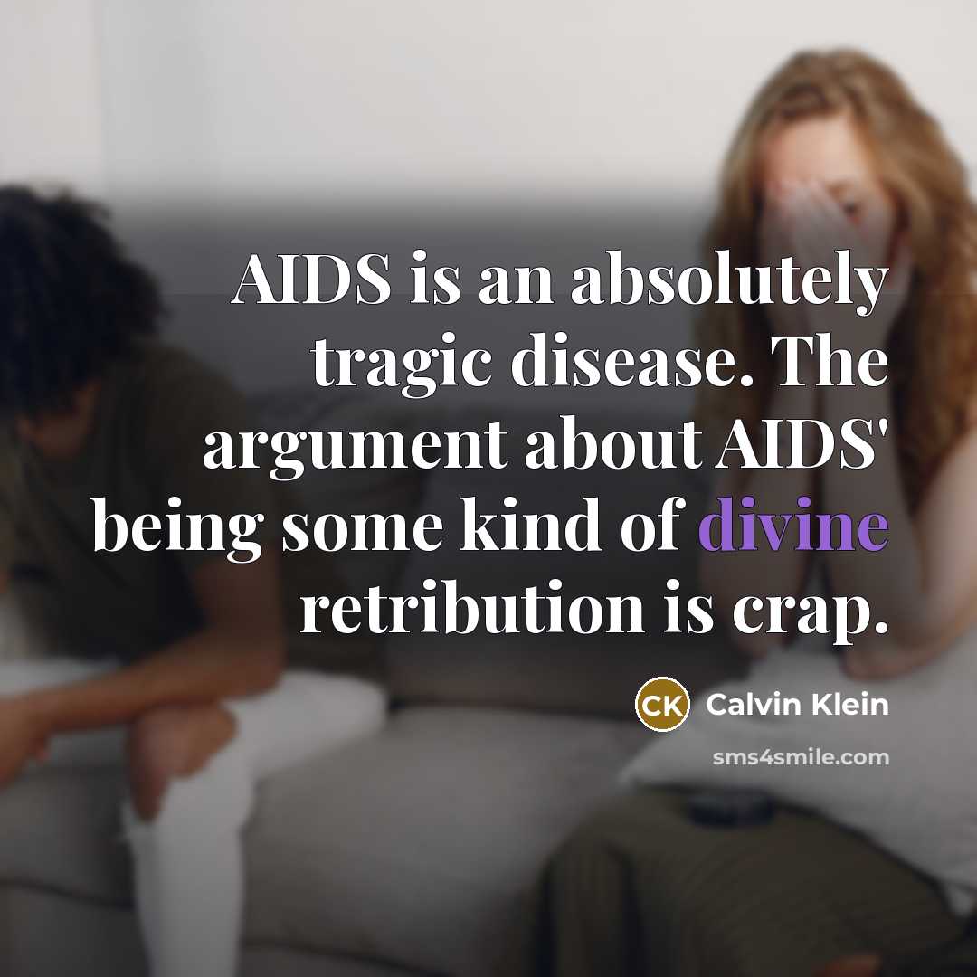 “AIDS is an absolutely tragic disease. The argument about AIDS'…” quote by Calvin Klein
