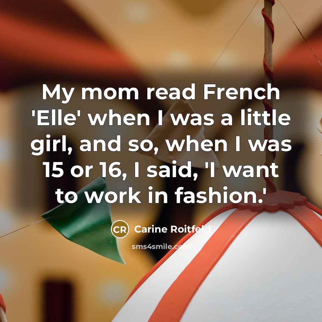 “My mom read French 'Elle' when I was a little…” quote by Carine Roitfeld