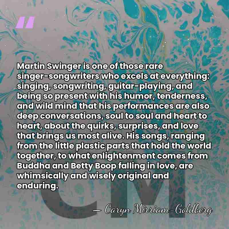 Martin Swinger is one of those rare singer-songwriters who excels at everything:&hellip; - Caryn Mirriam-Goldberg