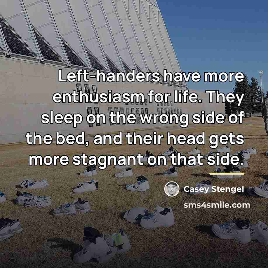 “Left-handers have more enthusiasm for life. They sleep on the…” quote by Casey Stengel