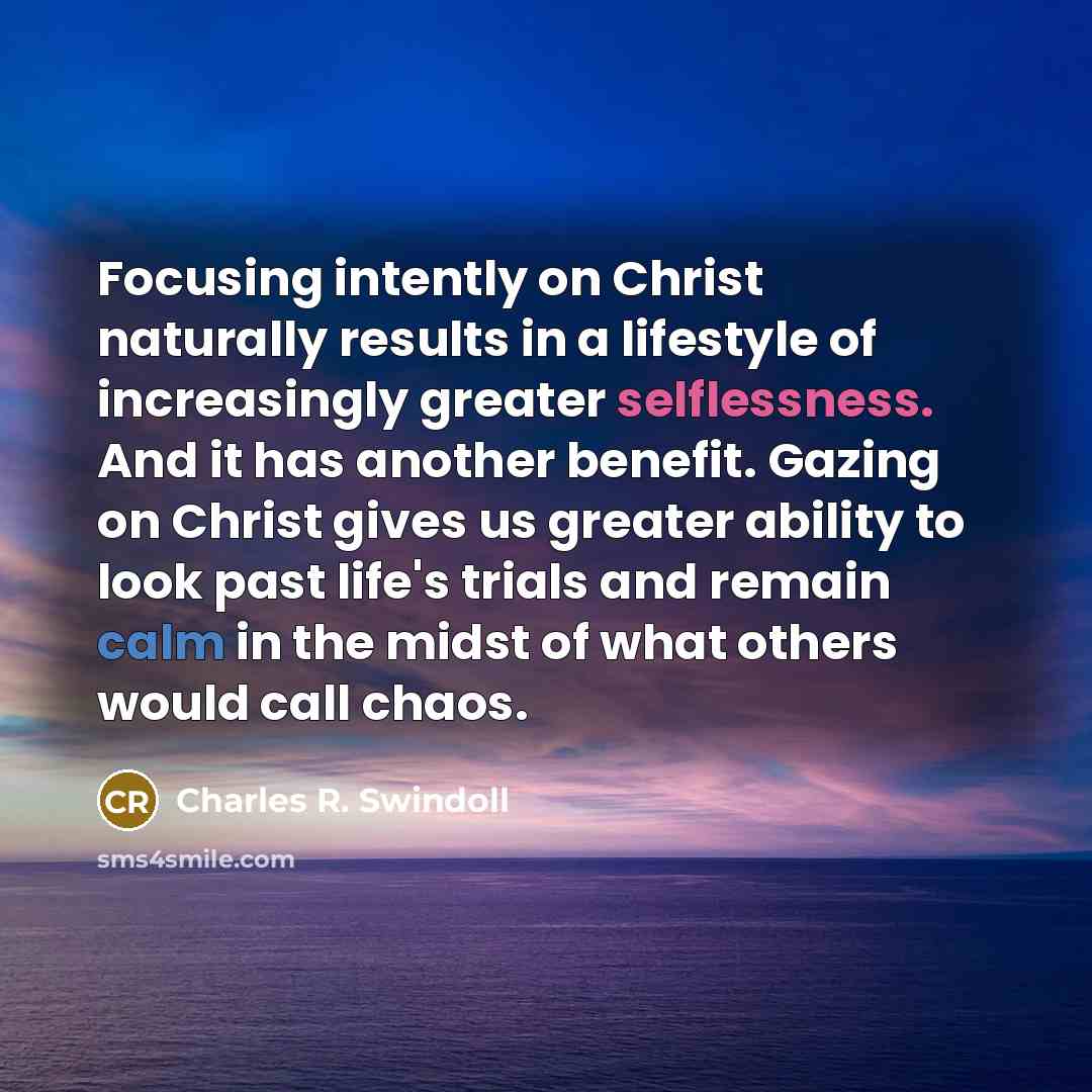 “Focusing intently on Christ naturally results in a lifestyle of…” quote by Charles R. Swindoll