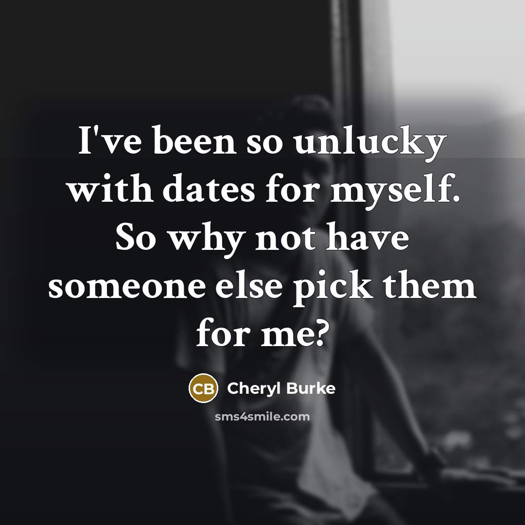 “I've been so unlucky with dates for myself. So why…” quote by Cheryl Burke