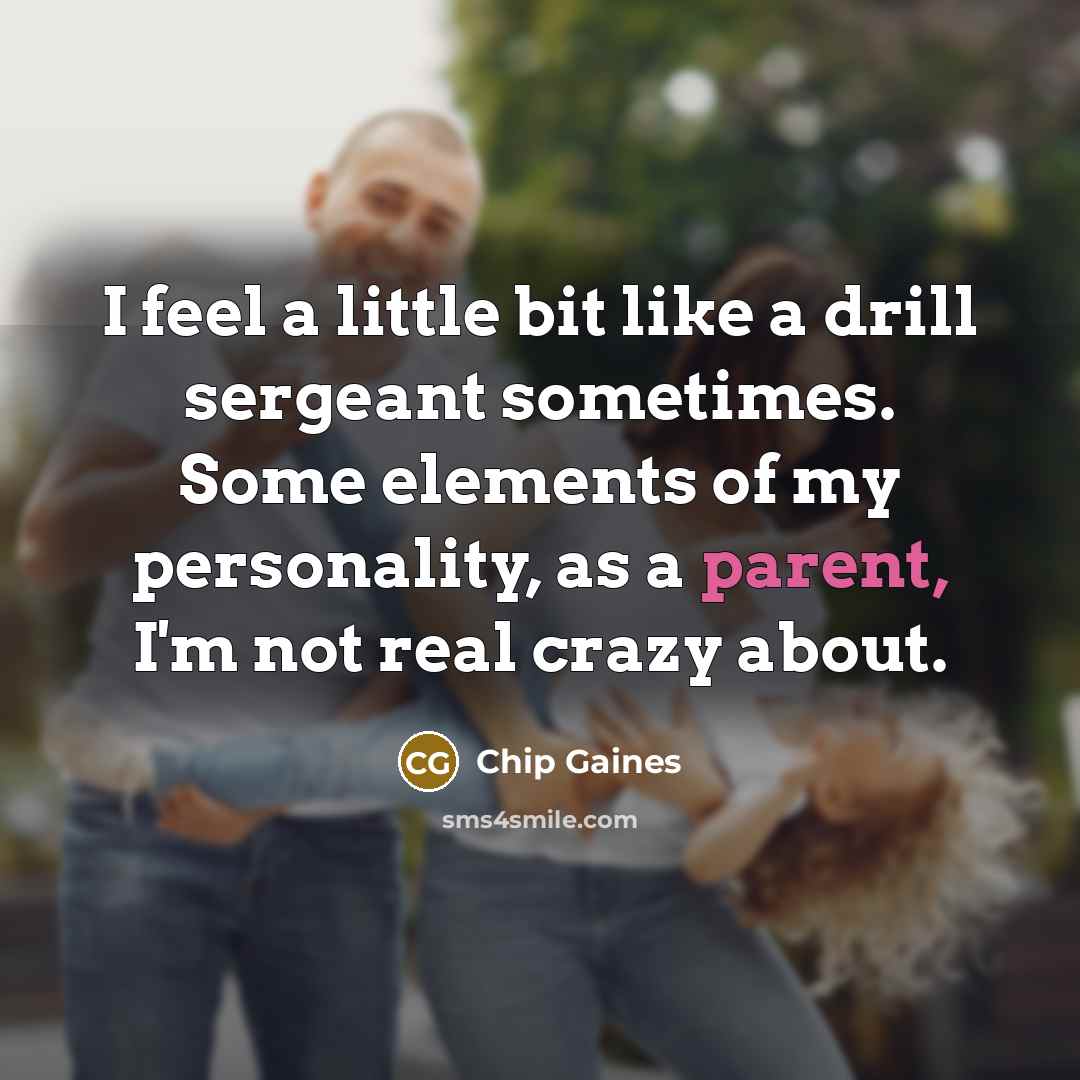 “I feel a little bit like a drill sergeant sometimes.…” quote by Chip Gaines