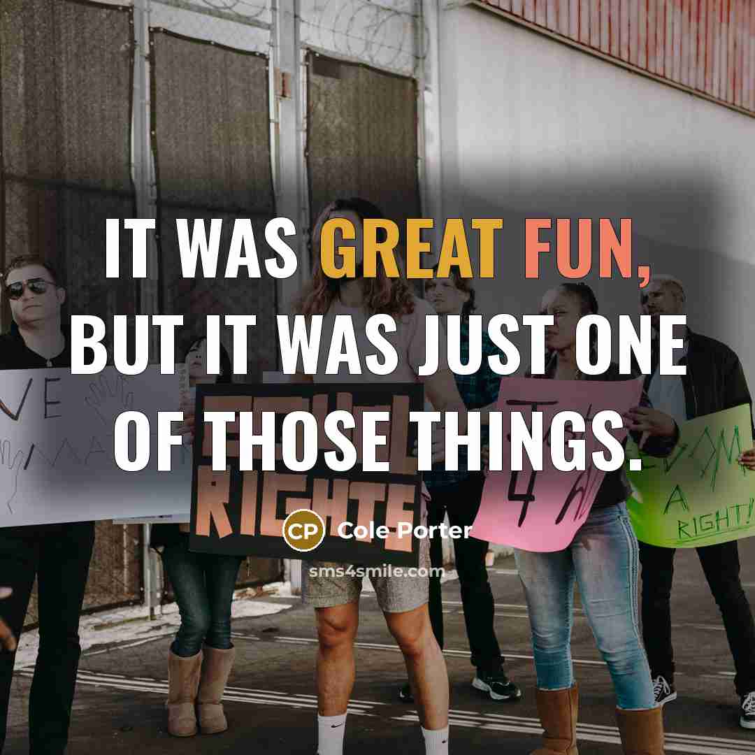 “It was great fun, But it was just one of…” quote by Cole Porter