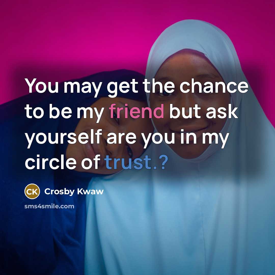 “You may get the chance to be my friend but…” quote by Crosby Kwaw