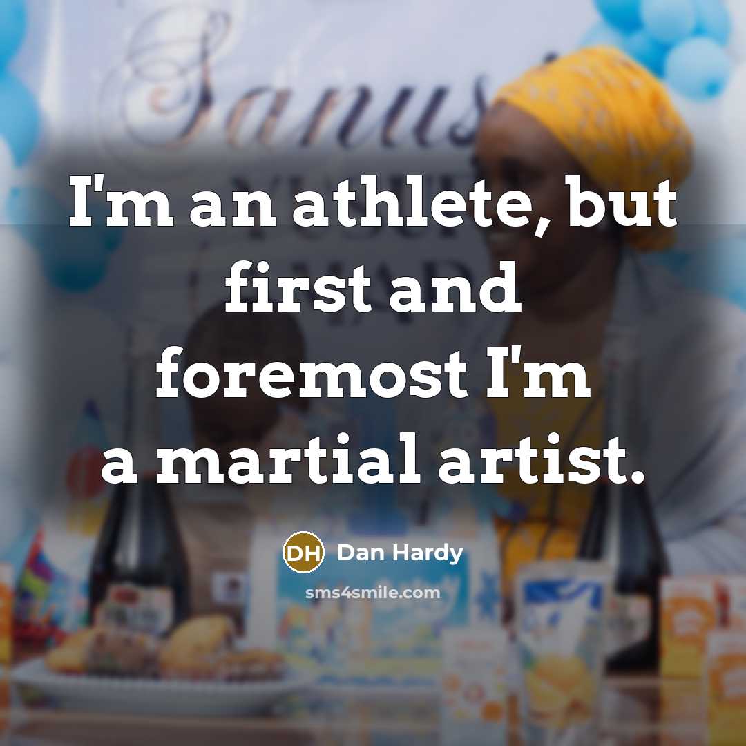 “I'm an athlete, but first and foremost I'm a martial…” quote by Dan Hardy
