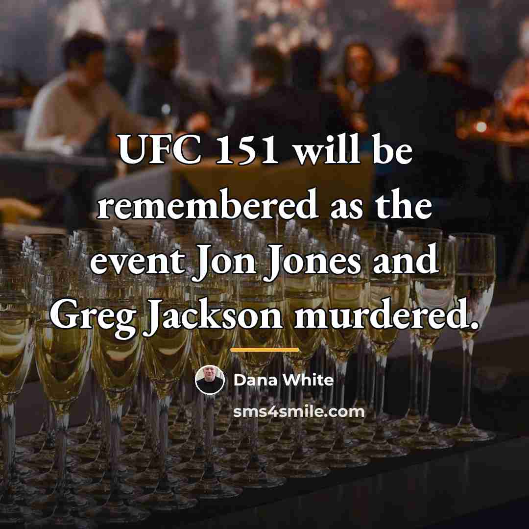 “UFC 151 will be remembered as the event Jon Jones…” quote by Dana White