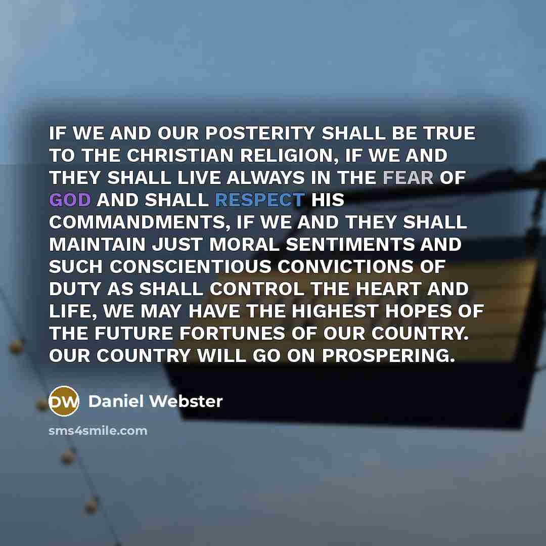 “IF WE AND OUR POSTERITY SHALL BE TRUE TO THE…” quote by Daniel Webster