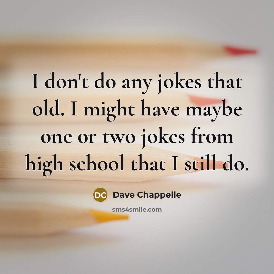 “I don't do any jokes that old. I might have…” quote by Dave Chappelle