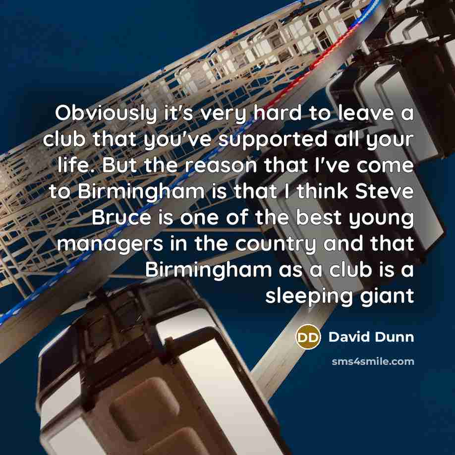 “Obviously it's very hard to leave a club that you've…” quote by David Dunn