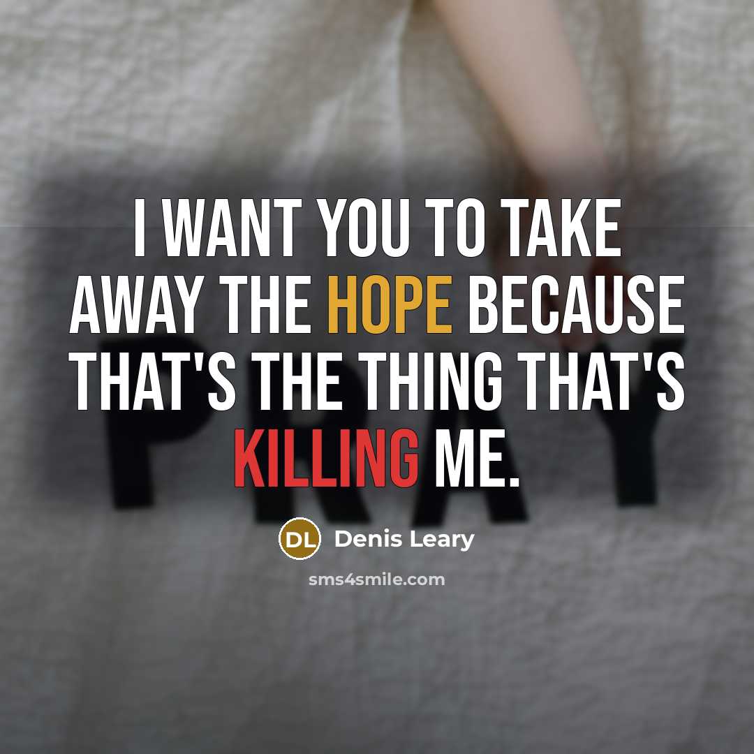 “I want you to take away the hope because that's…” quote by Denis Leary