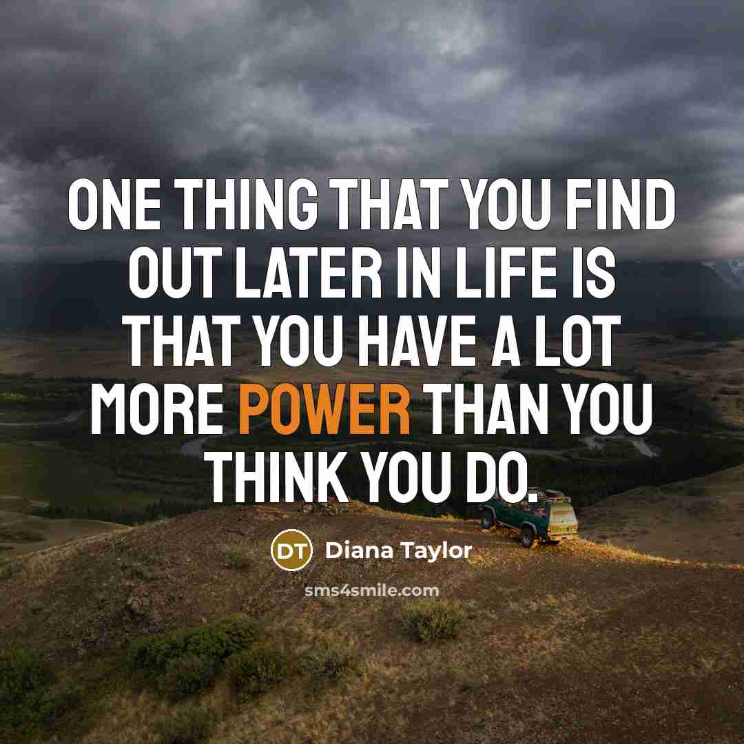 “One thing that you find out later in life is…” quote by Diana Taylor