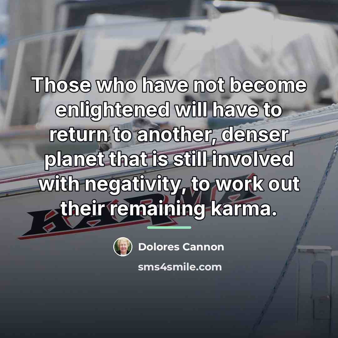“Those who have not become enlightened will have to return…” quote by Dolores Cannon