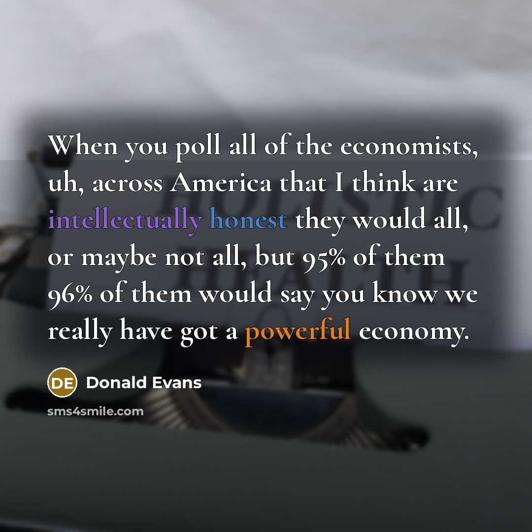 “When you poll all of the economists, uh, across America…” quote by Donald Evans
