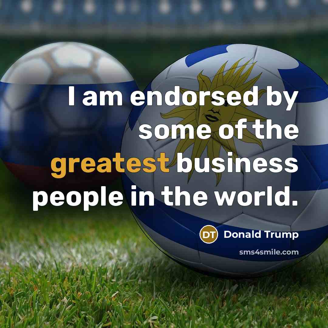 “I am endorsed by some of the greatest business people…” quote by Donald Trump