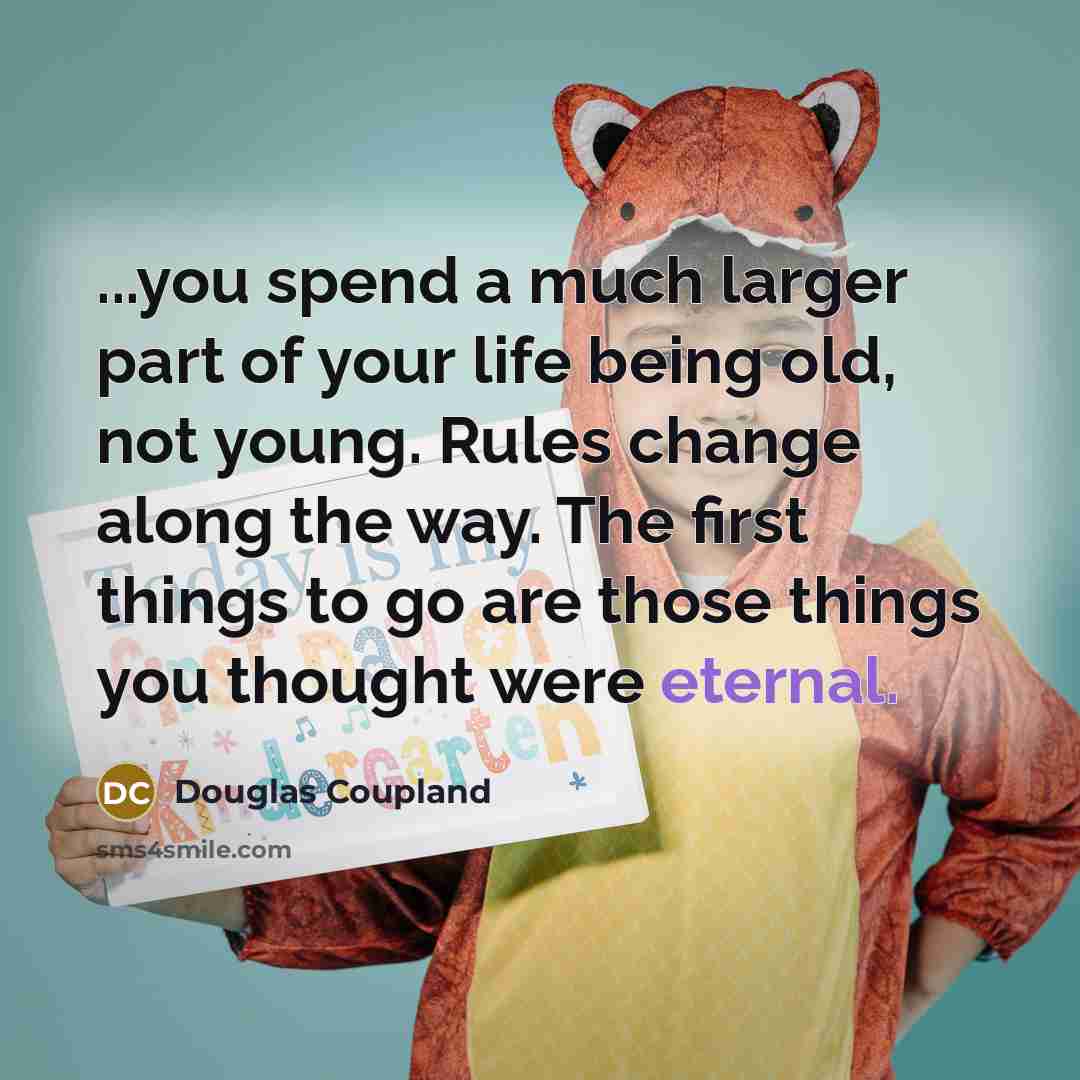 “...you spend a much larger part of your life being…” quote by Douglas Coupland