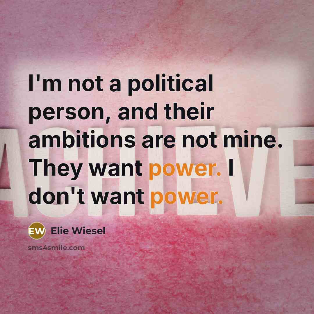 “I'm not a political person, and their ambitions are not…” quote by Elie Wiesel