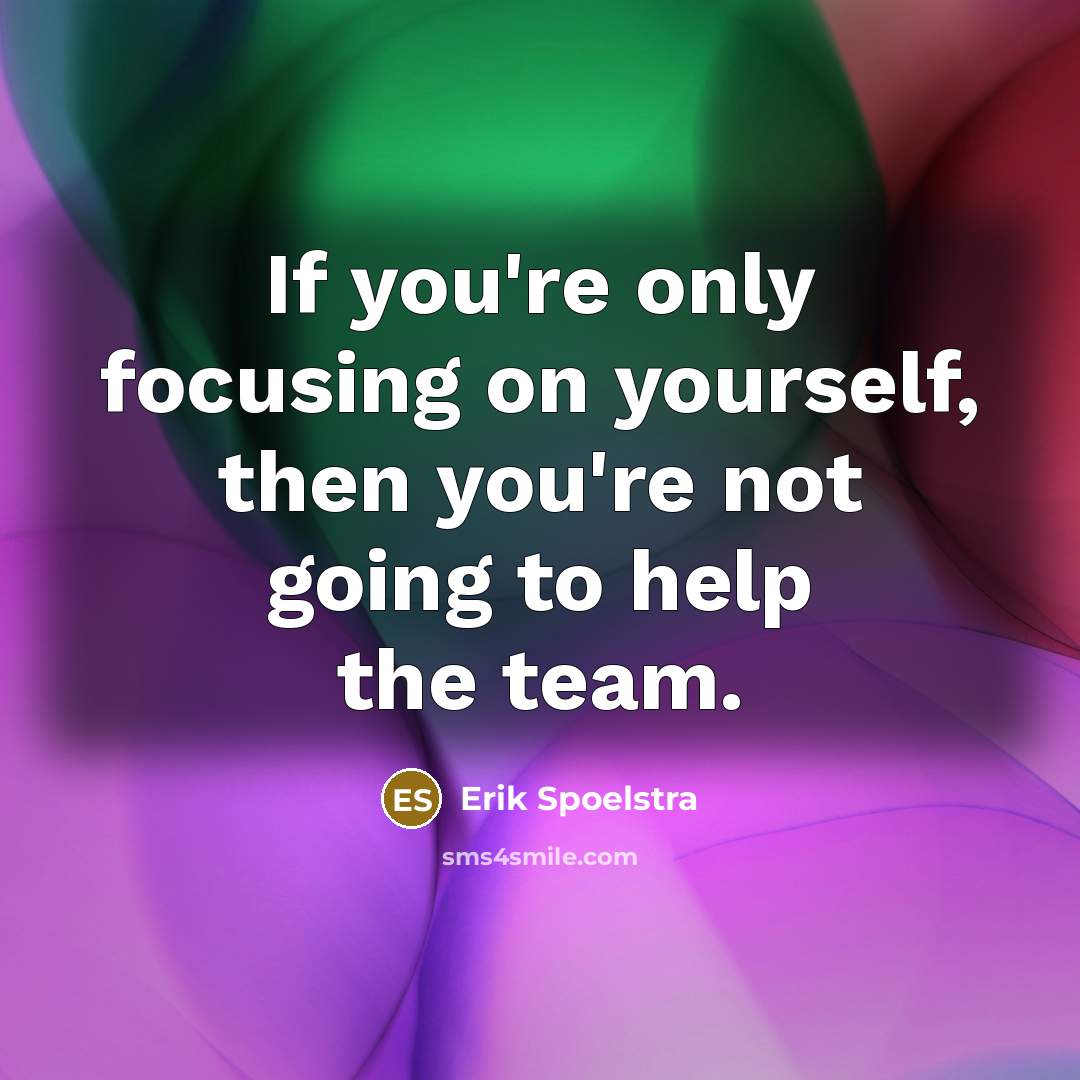 “If you're only focusing on yourself, then you're not going…” quote by Erik Spoelstra