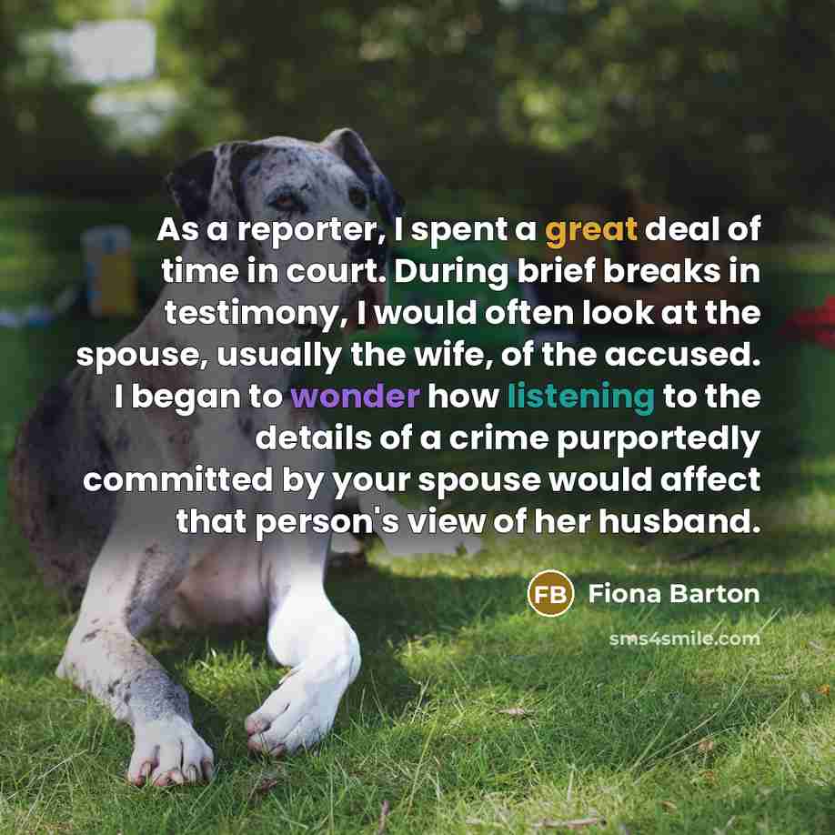“As a reporter, I spent a great deal of time…” quote by Fiona Barton