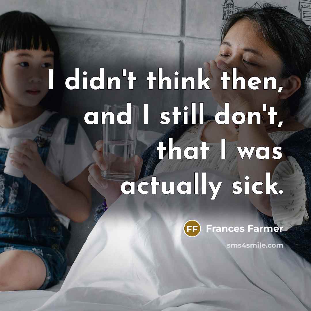 “I didn't think then, and I still don't, that I…” quote by Frances Farmer