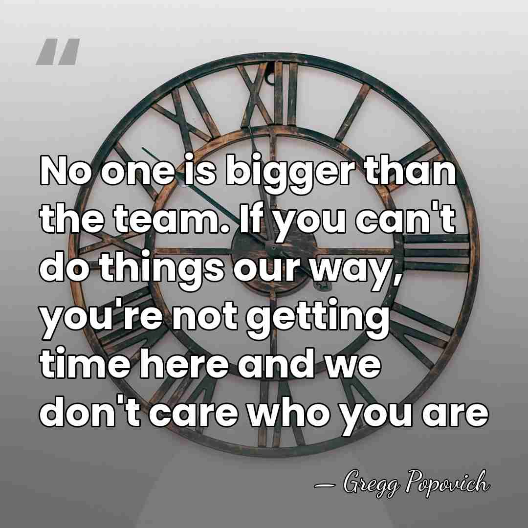 No one is bigger than the team. If you can't do things&hellip; - Gregg Popovich