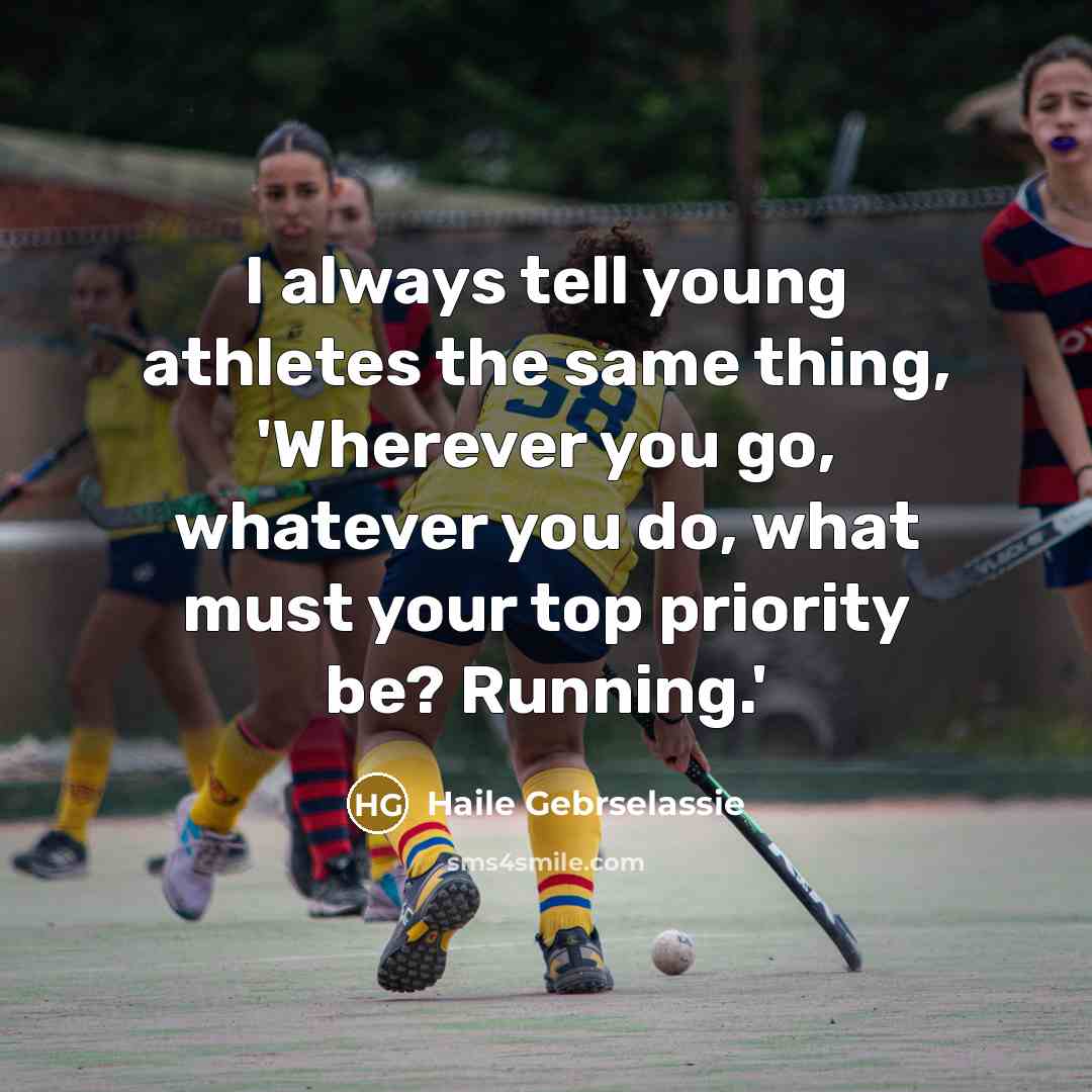 “I always tell young athletes the same thing, 'Wherever you…” quote by Haile Gebrselassie